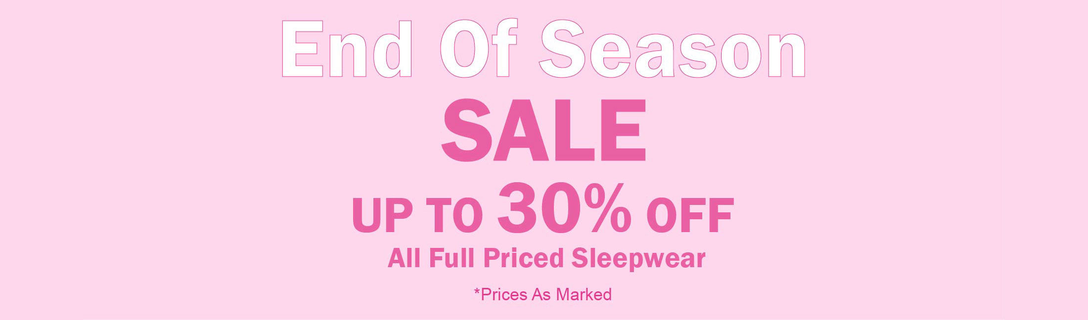 End of Season Sale - Up to 30% Off All Full Priced Sleepwear